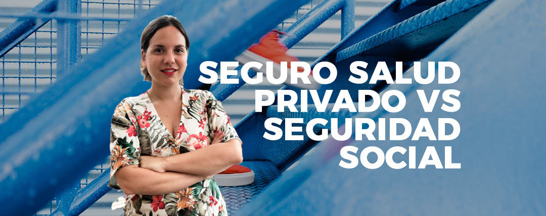 Seguro salud privado Vs Seguridad social: ¿cuál es la mejor opción?