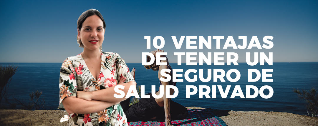 10 ventajas de tener un seguro de salud privado