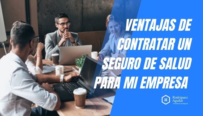 Ventajas de contratar un seguro de salud para mi empresa