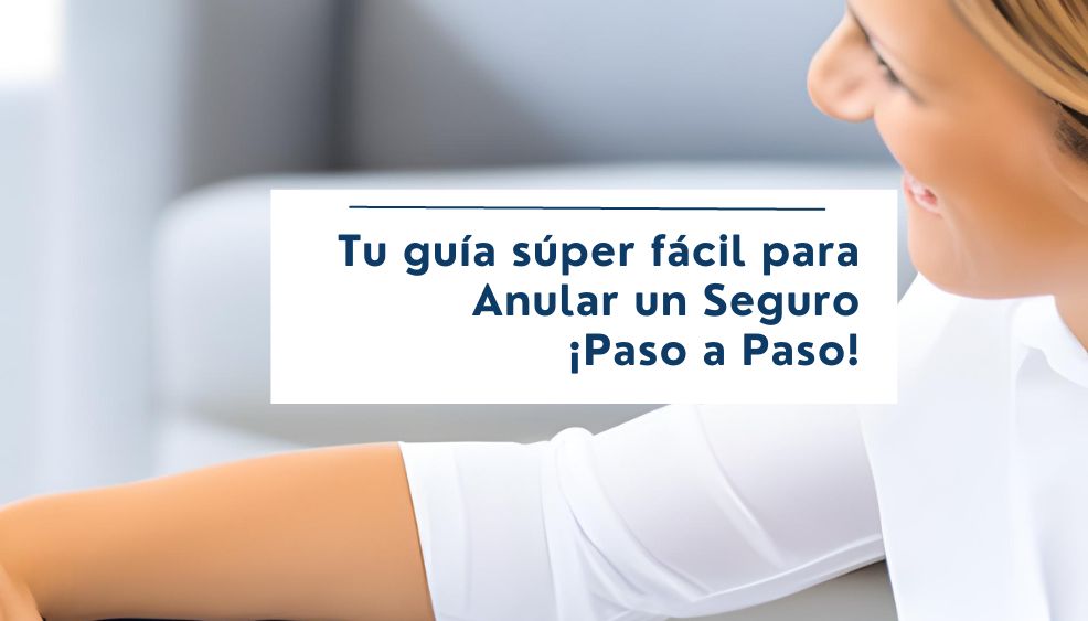 Tu guía súper fácil para Anular un Seguro: ¡Paso a Paso!