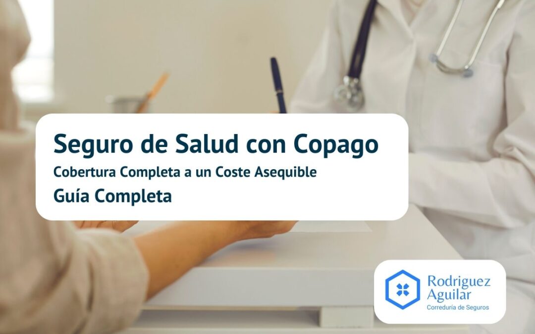 Seguro de Salud con Copago: Cobertura Completa a un Costo Asequible | Guía Completa